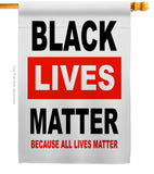 Because All Lives Matter - Support Inspirational Vertical Impressions Decorative Flags HG170058 Made In USA